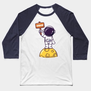 Cute Astronaut Standing On Moon Holding Home Board Cartoon Baseball T-Shirt